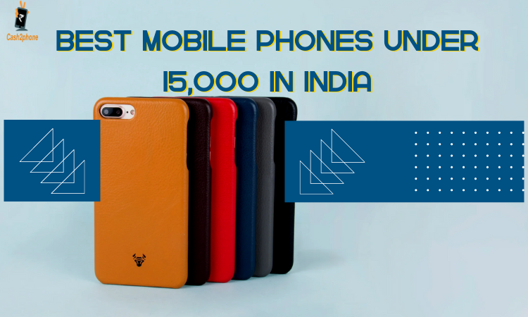 Top 5 Best Mobile Phones Under 15000 in India July 2024